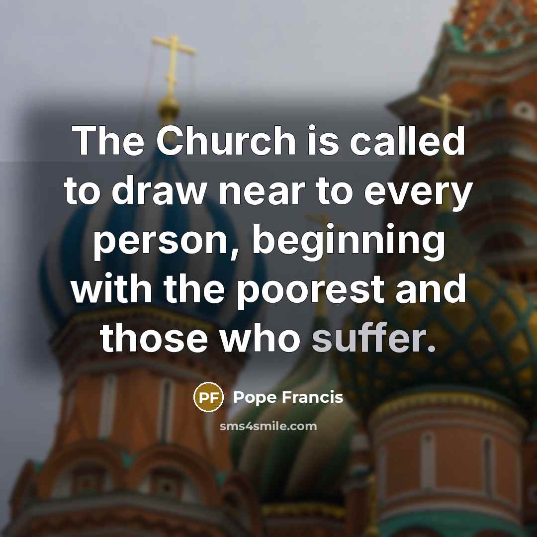 “The Church is called to draw near to every person,…” quote by Pope Francis