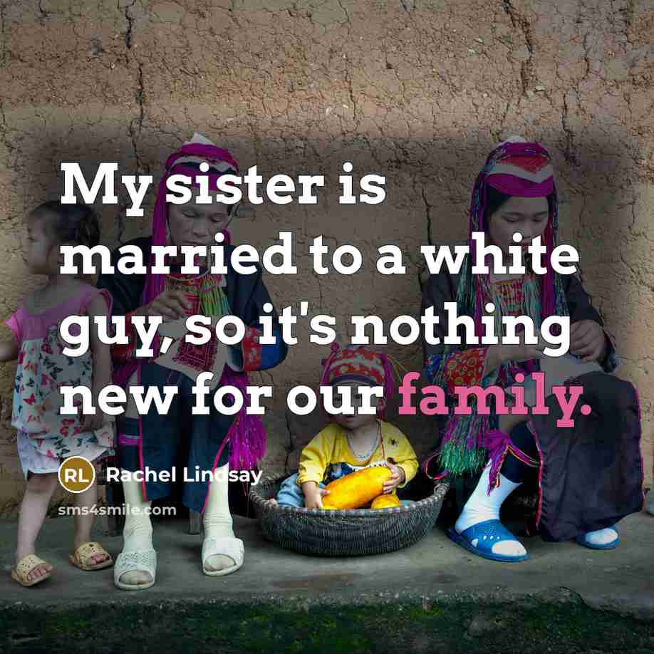 “My sister is married to a white guy, so it's…” quote by Rachel Lindsay
