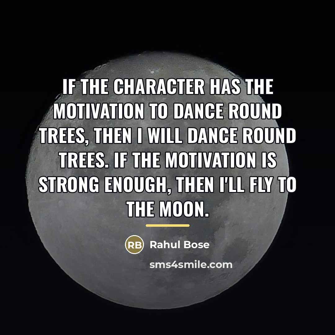 “If the character has the motivation to dance round trees,…” quote by Rahul Bose
