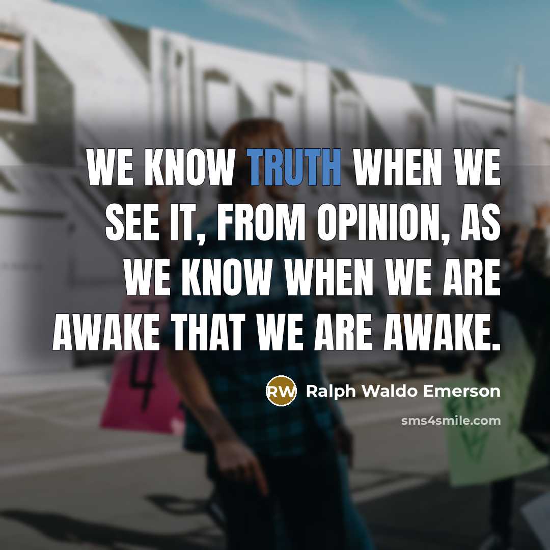 “We know truth when we see it, from opinion, as…” quote by Ralph Waldo Emerson