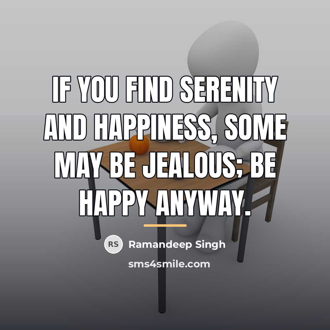 “If you find serenity and happiness, some may be jealous;…” quote by Ramandeep Singh