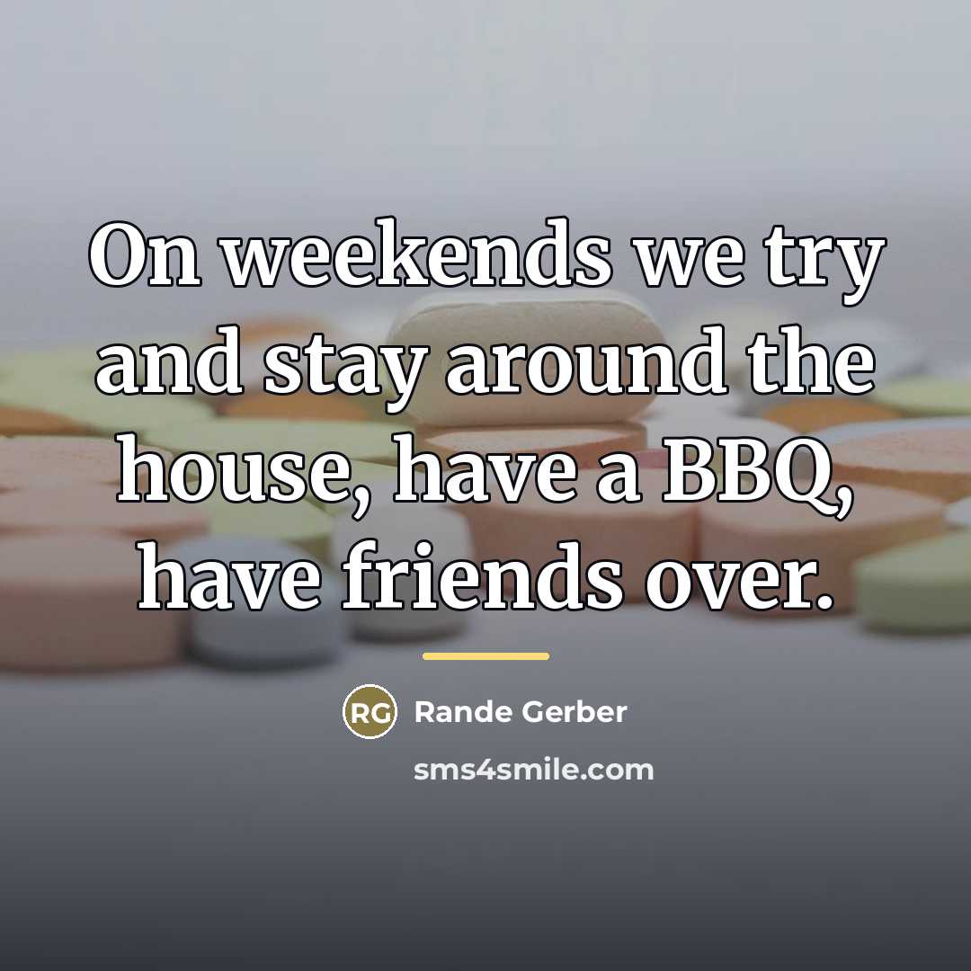 “On weekends we try and stay around the house, have…” quote by Rande Gerber