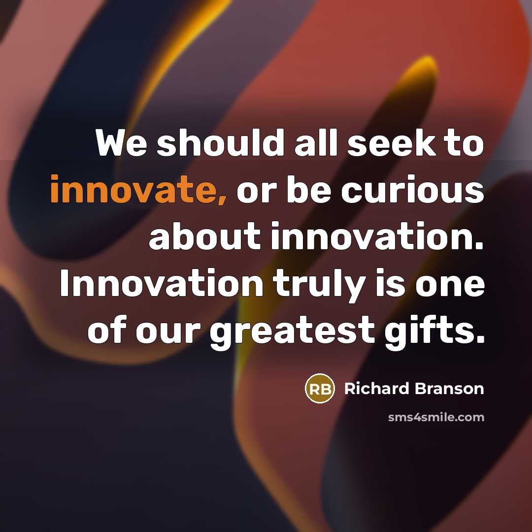 “We should all seek to innovate, or be curious about…” quote by Richard Branson