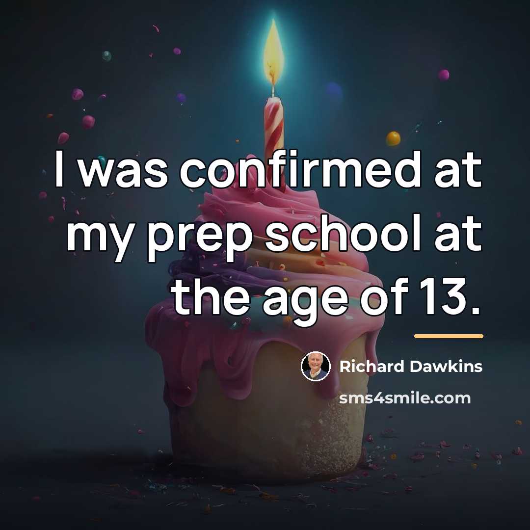“I was confirmed at my prep school at the age…” quote by Richard Dawkins