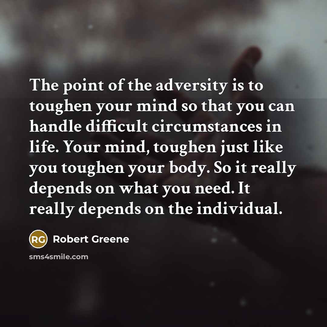 “The point of the adversity is to toughen your mind…” quote by Robert Greene