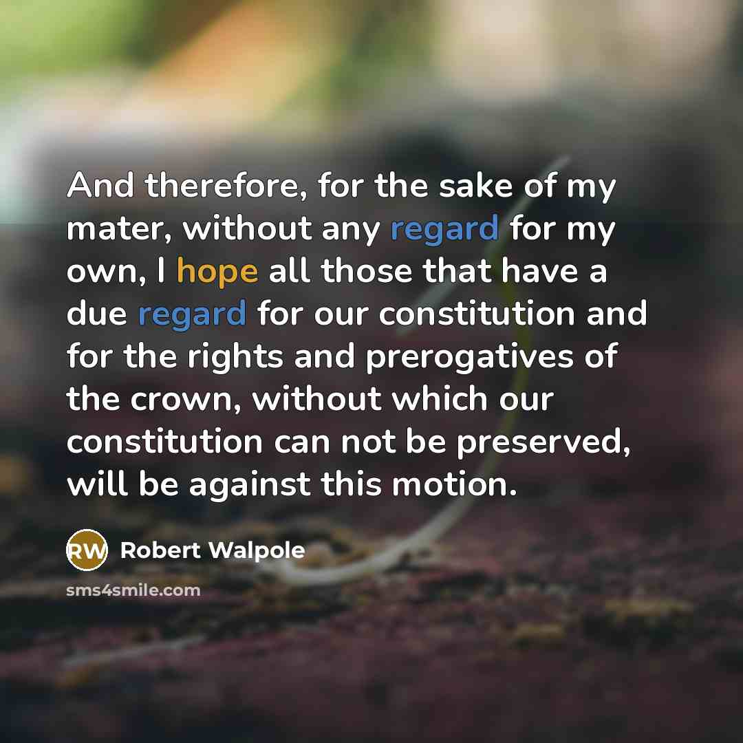 “And therefore, for the sake of my mater, without any…” quote by Robert Walpole