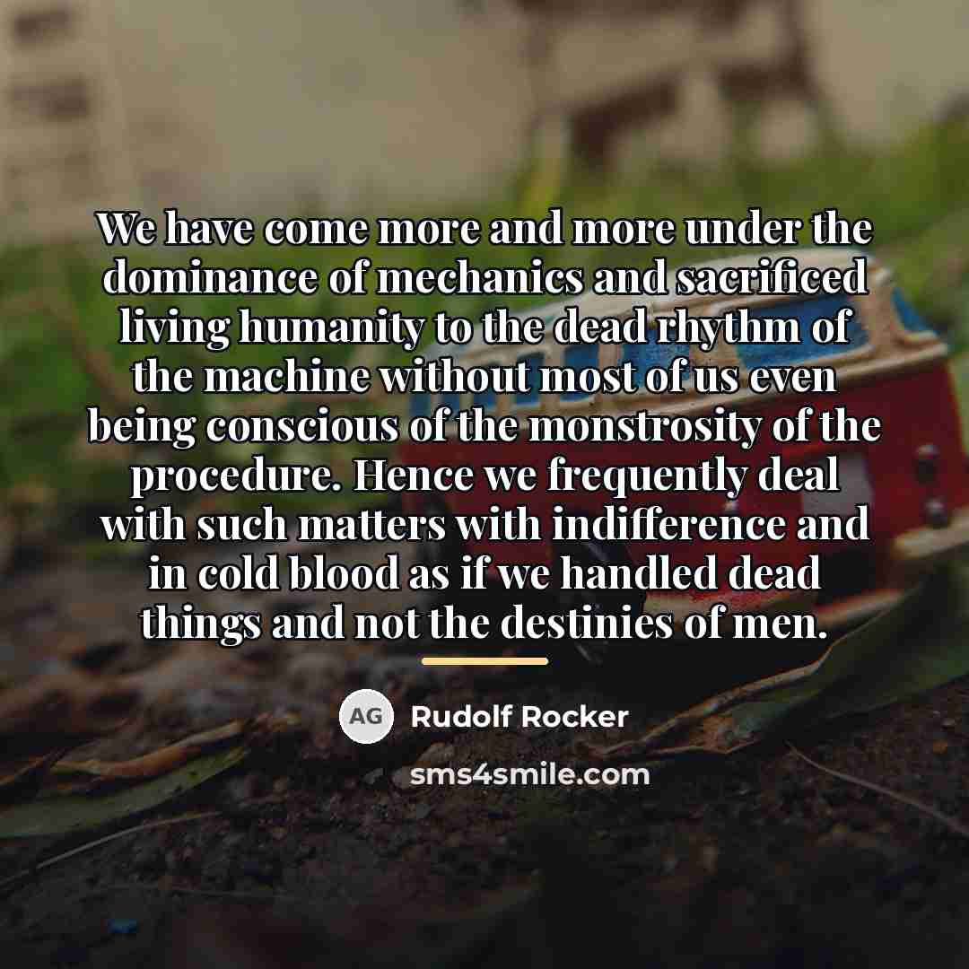 “We have come more and more under the dominance of…” quote by Rudolf Rocker