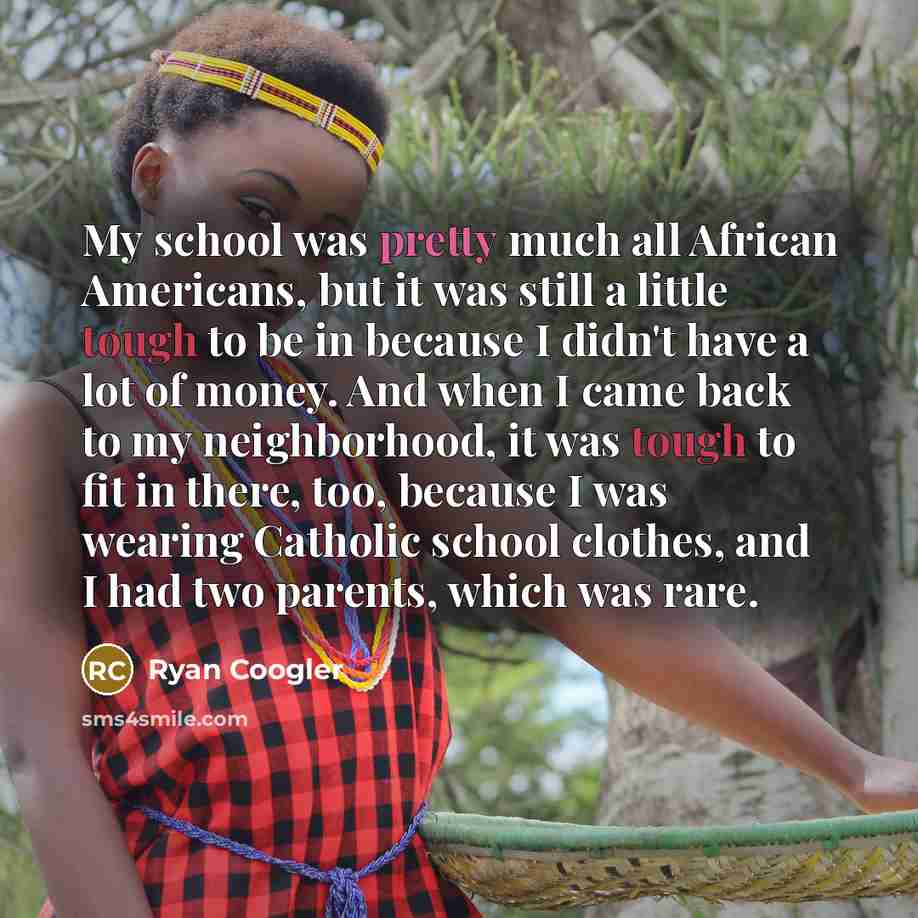 “My school was pretty much all African Americans, but it…” quote by Ryan Coogler