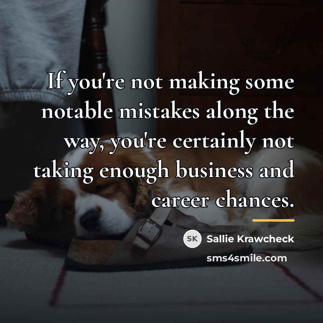 “If you're not making some notable mistakes along the way,…” quote by Sallie Krawcheck