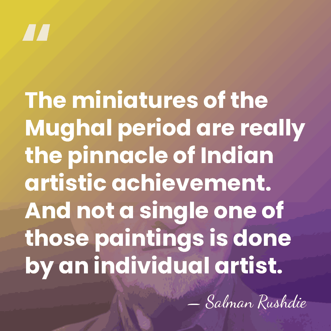 The miniatures of the Mughal period are really the pinnacle of Indian&hellip; - Salman Rushdie