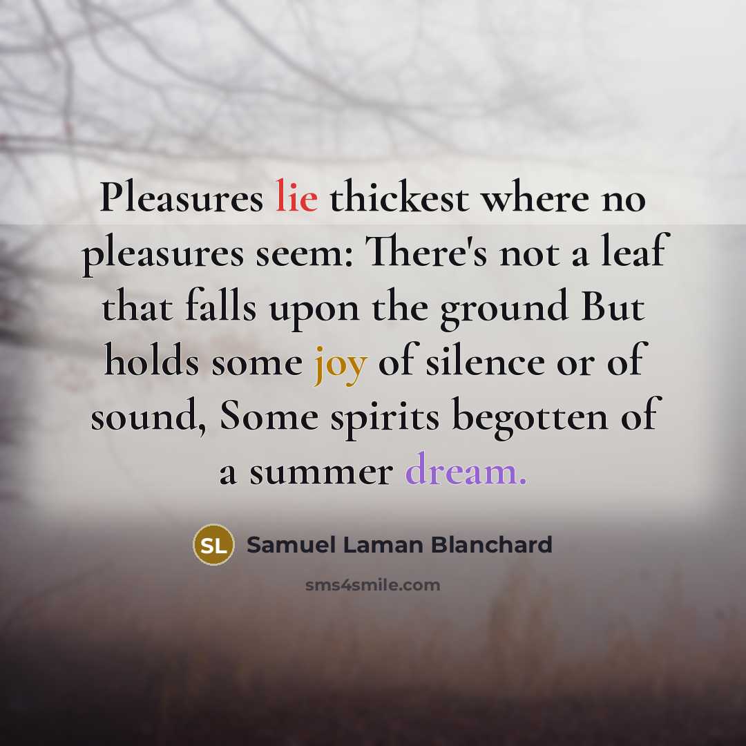 “Pleasures lie thickest where no pleasures seem: There's not a…” quote by Samuel Laman Blanchard