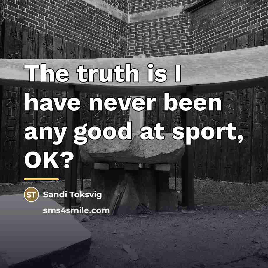 “The truth is I have never been any good at…” quote by Sandi Toksvig
