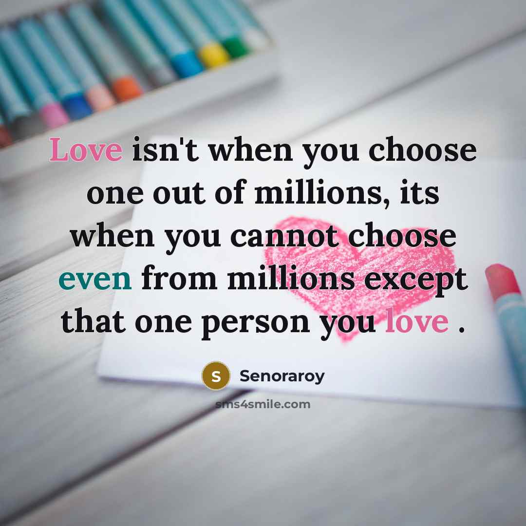 “Love isn't when you choose one out of millions, its…” quote by Senoraroy