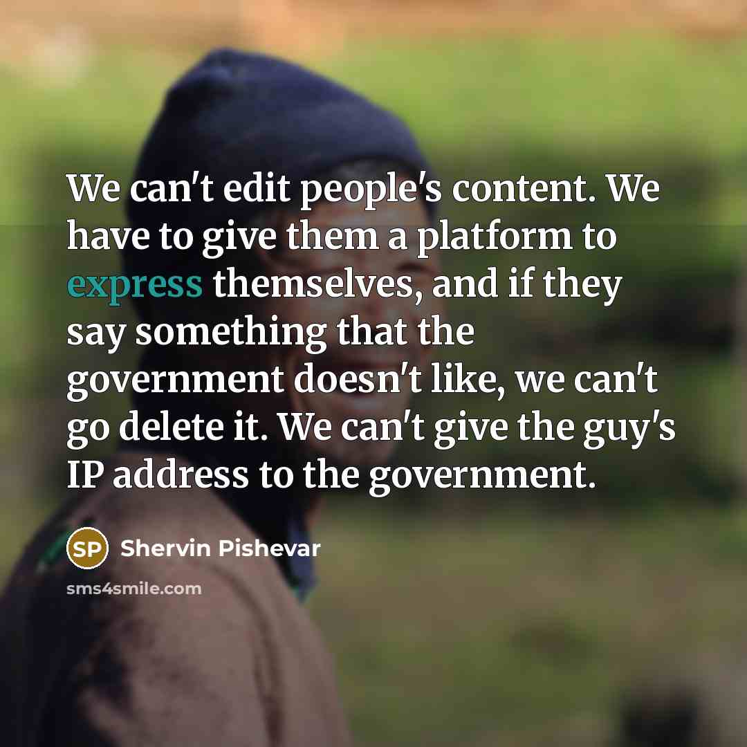 “We can't edit people's content. We have to give them…” quote by Shervin Pishevar