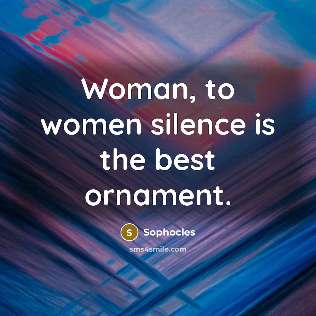 “Woman, to women silence is the best ornament.…” quote by Sophocles