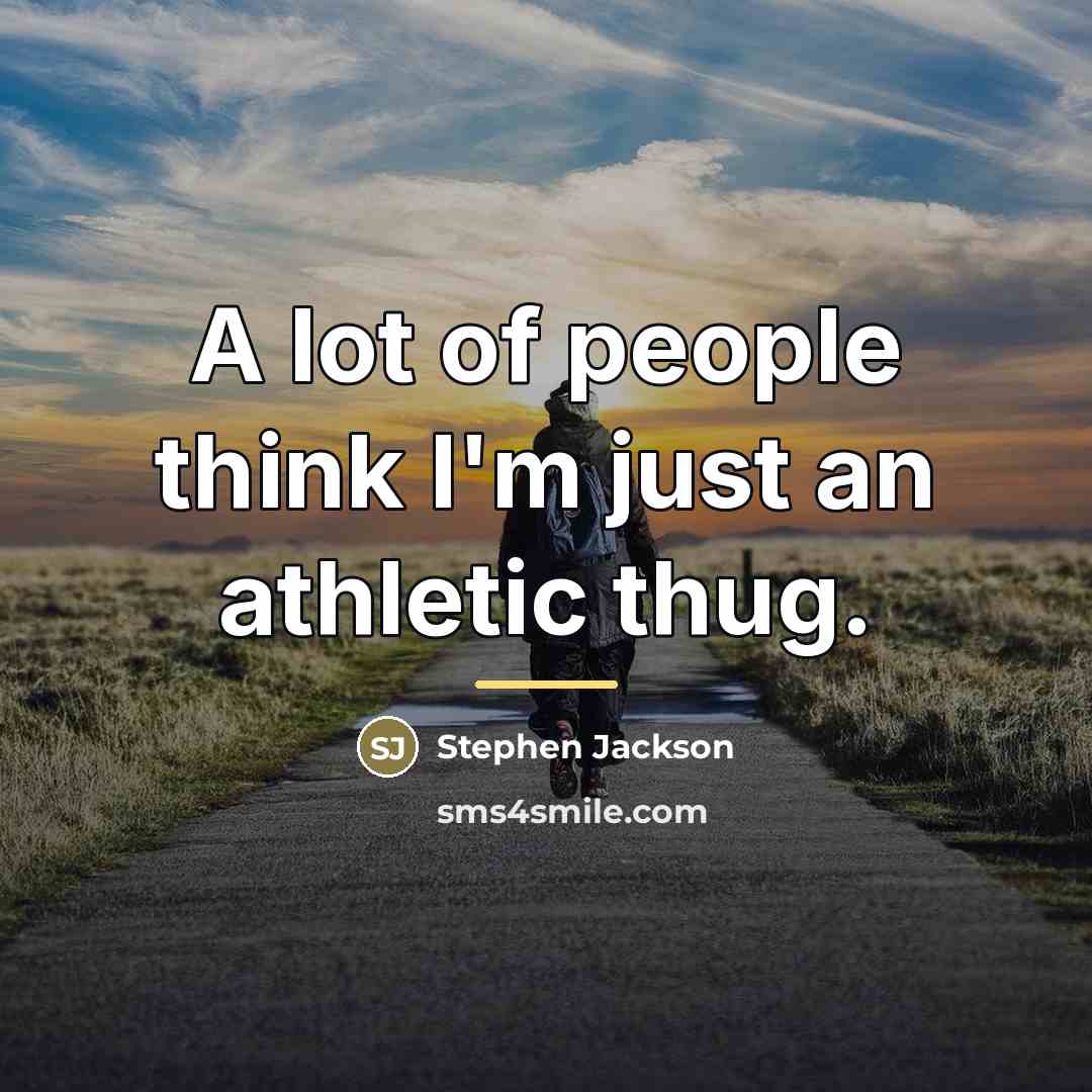 “A lot of people think I'm just an athletic thug.…” quote by Stephen Jackson