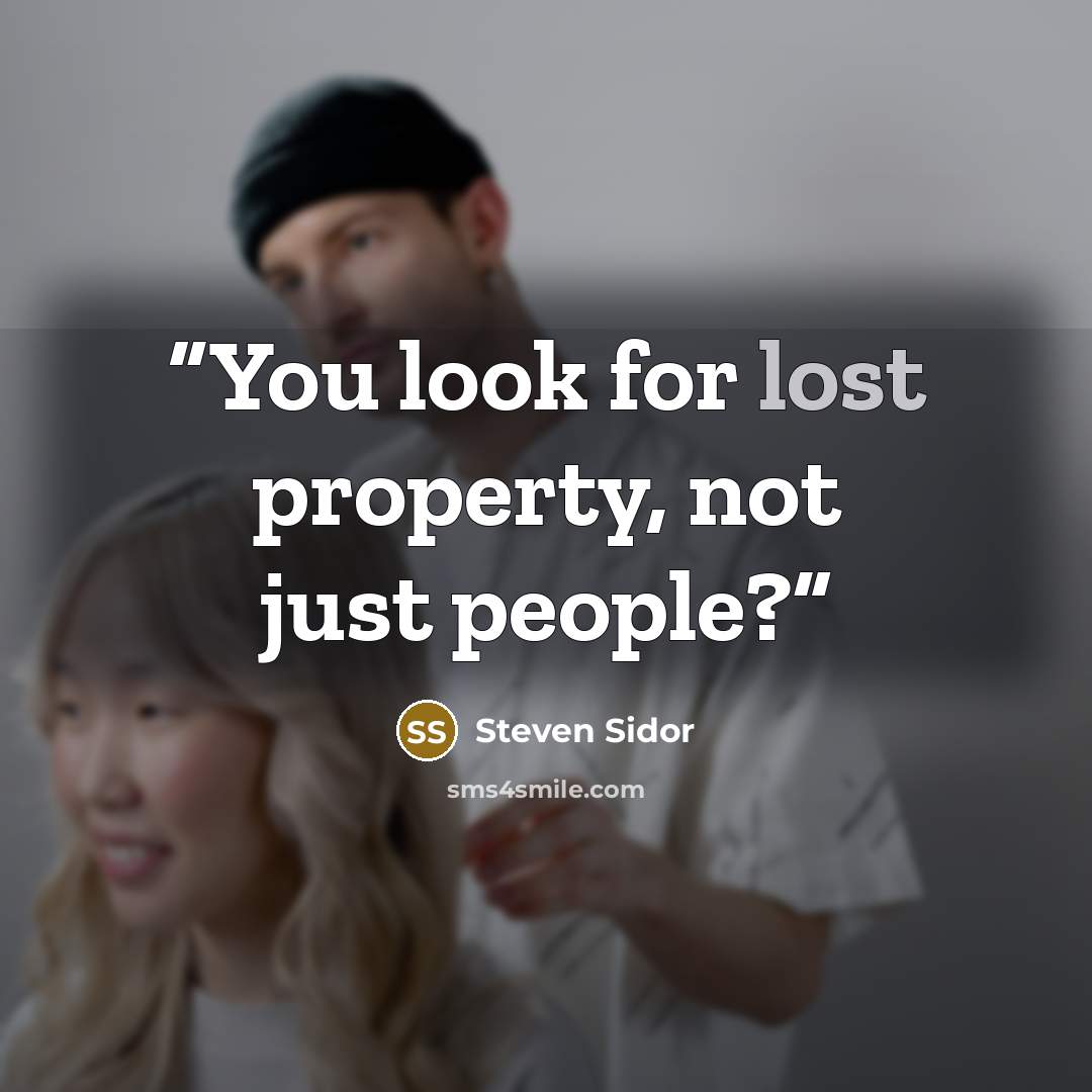 “You look for lost property, not just people?” quote by Steven Sidor