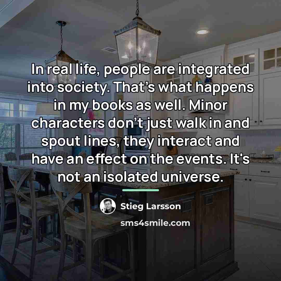 “In real life, people are integrated into society. That's what…” quote by Stieg Larsson