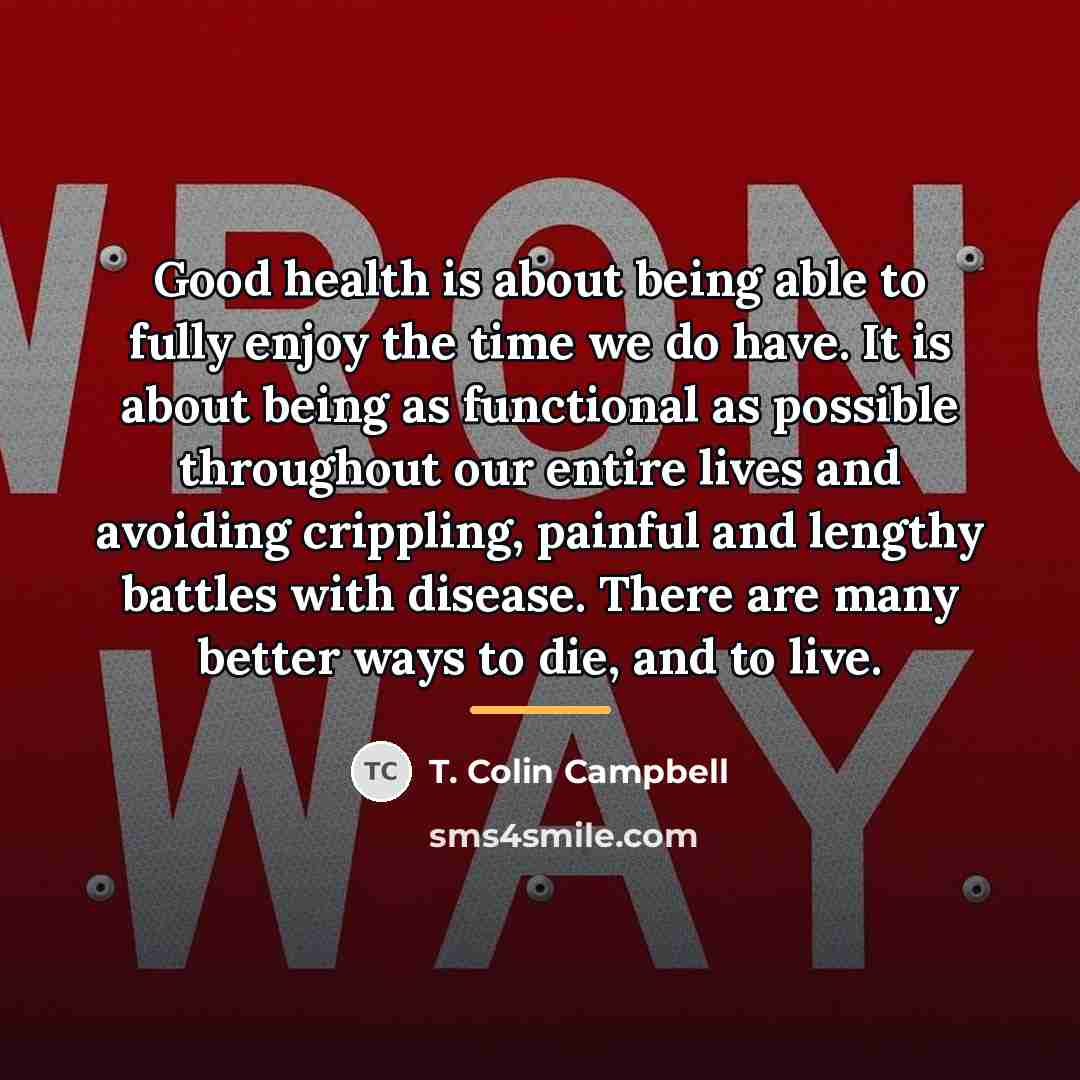 “Good health is about being able to fully enjoy the…” quote by T. Colin Campbell
