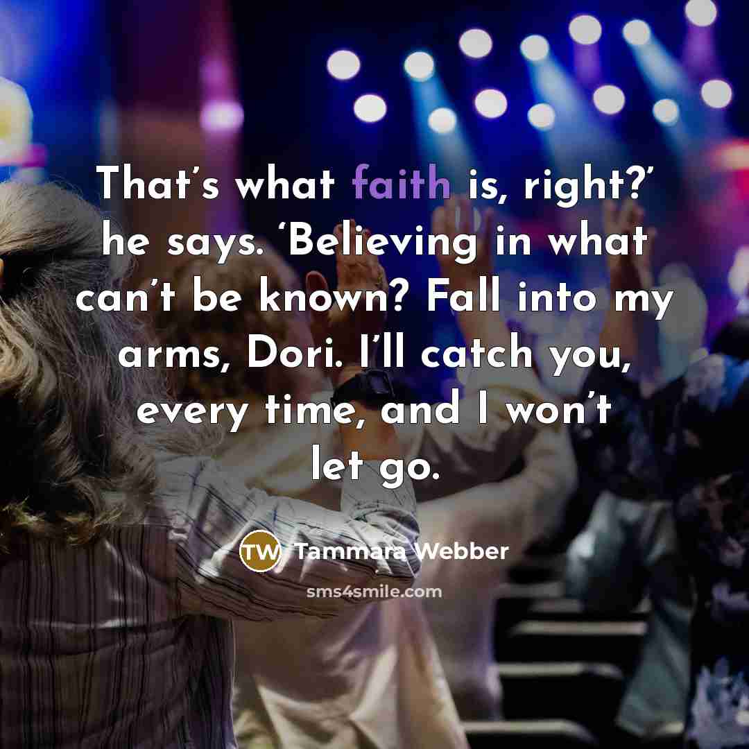 “That’s what faith is, right?’ he says. ‘Believing in what…” quote by Tammara Webber