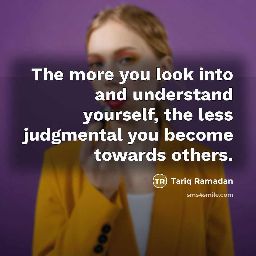 “The more you look into and understand yourself, the less…” quote by Tariq Ramadan