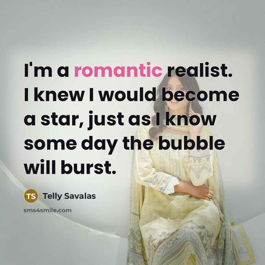“I'm a romantic realist. I knew I would become a…” quote by Telly Savalas