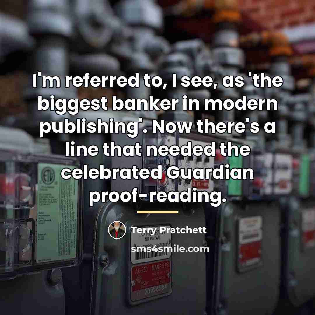 “I'm referred to, I see, as 'the biggest banker in…” quote by Terry Pratchett