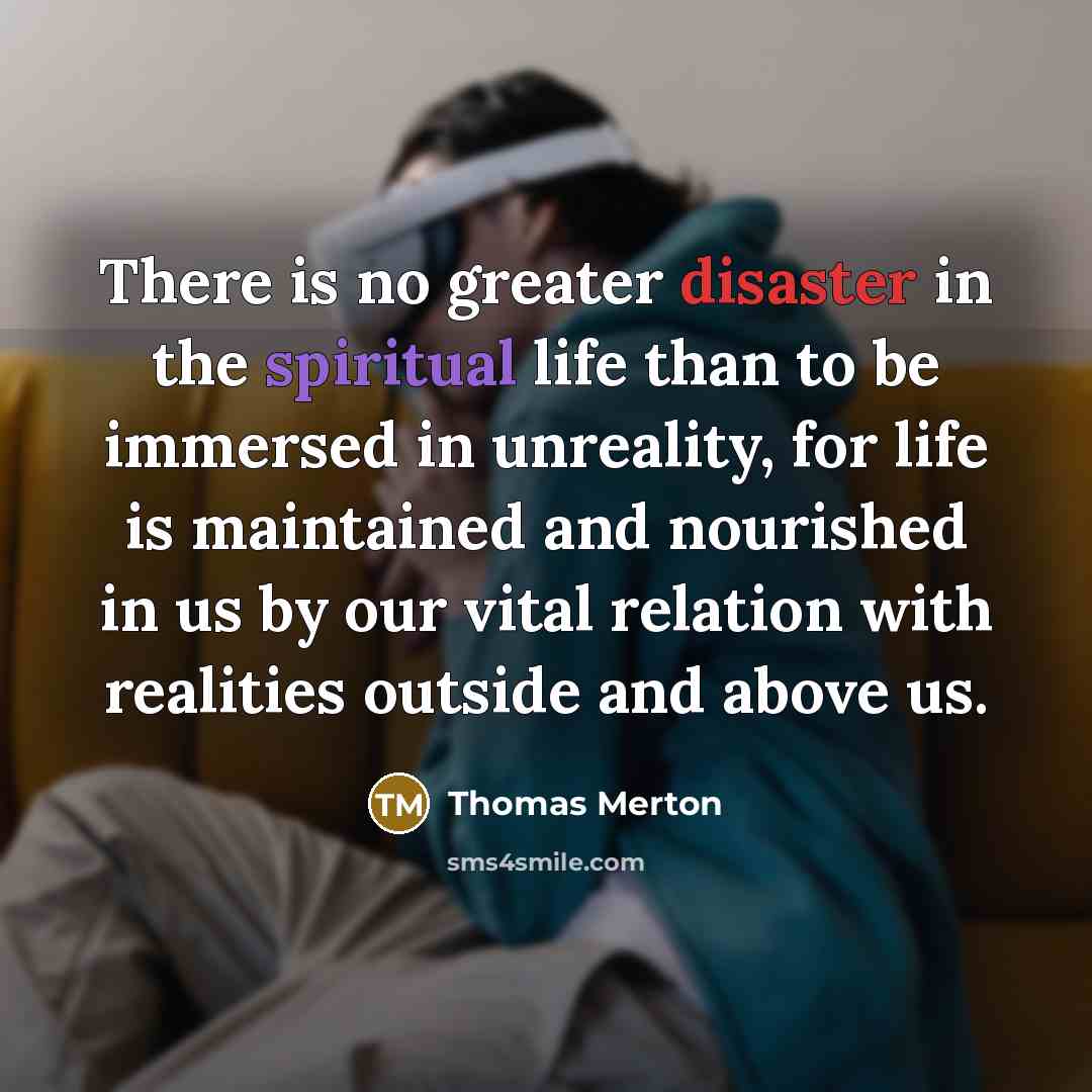 “There is no greater disaster in the spiritual life than…” quote by Thomas Merton