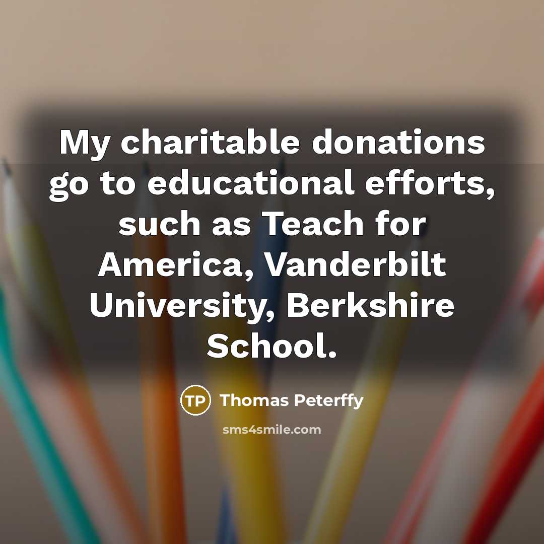 “My charitable donations go to educational efforts, such as Teach…” quote by Thomas Peterffy