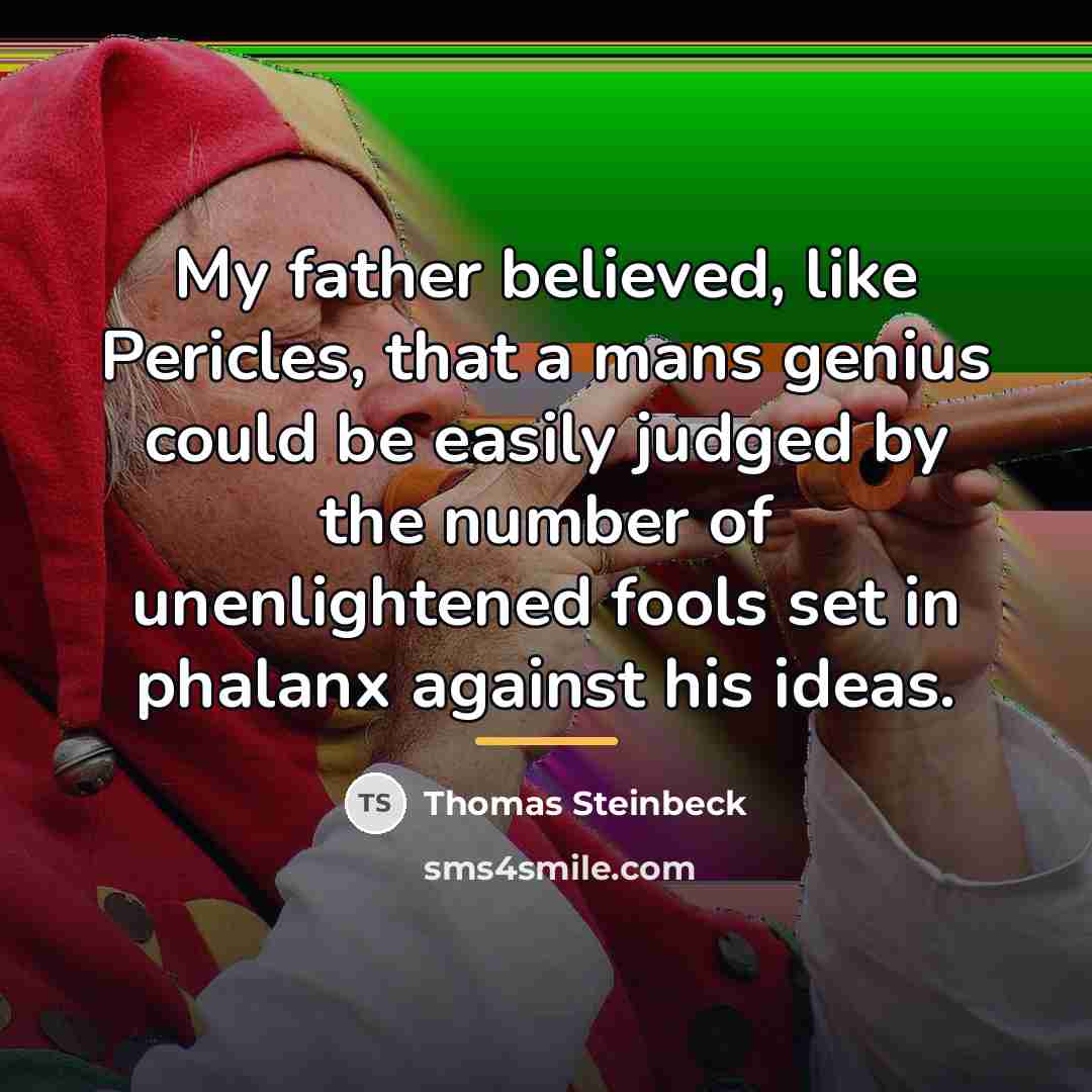 “My father believed, like Pericles, that a mans genius could…” quote by Thomas Steinbeck