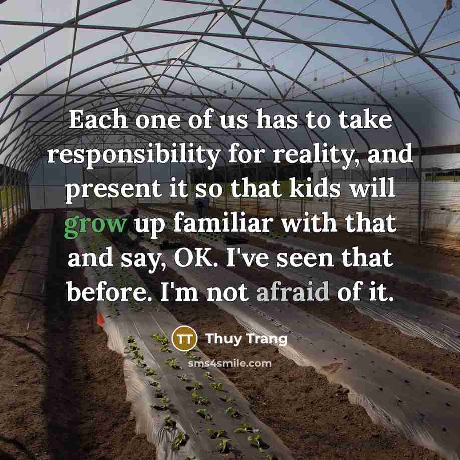 “Each one of us has to take responsibility for reality,…” quote by Thuy Trang
