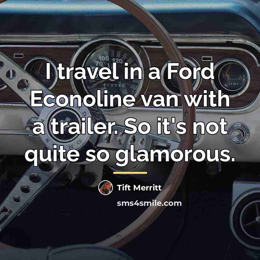“I travel in a Ford Econoline van with a trailer.…” quote by Tift Merritt