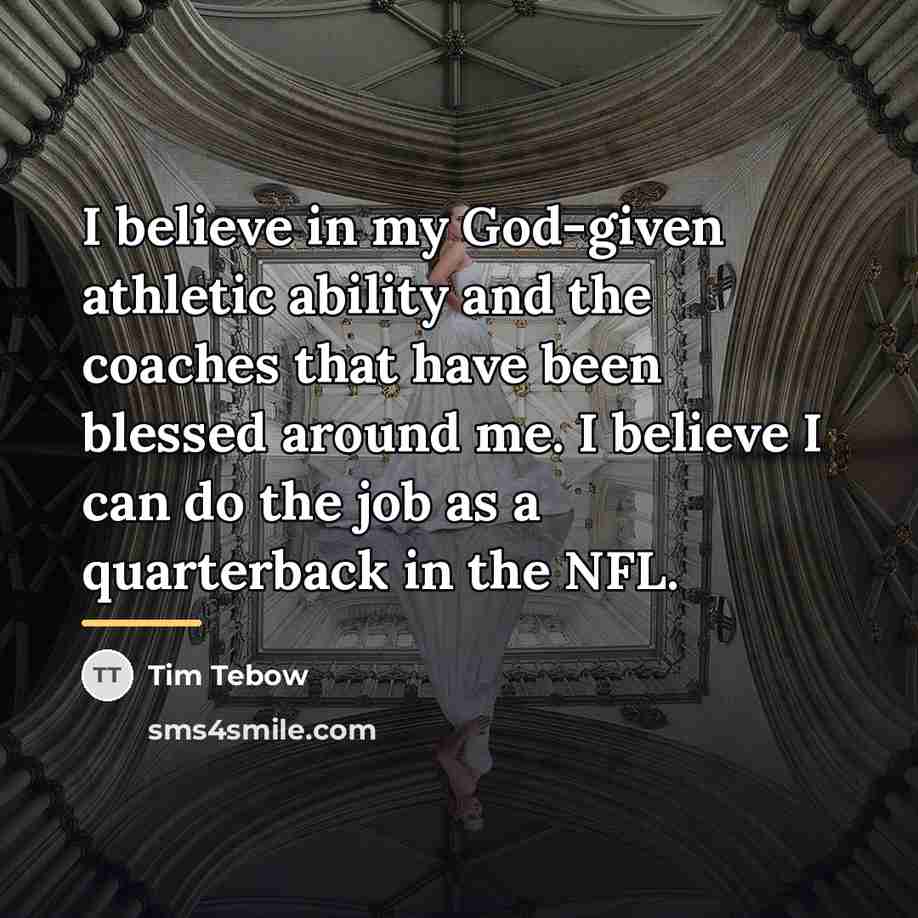 “I believe in my God-given athletic ability and the coaches…” quote by Tim Tebow