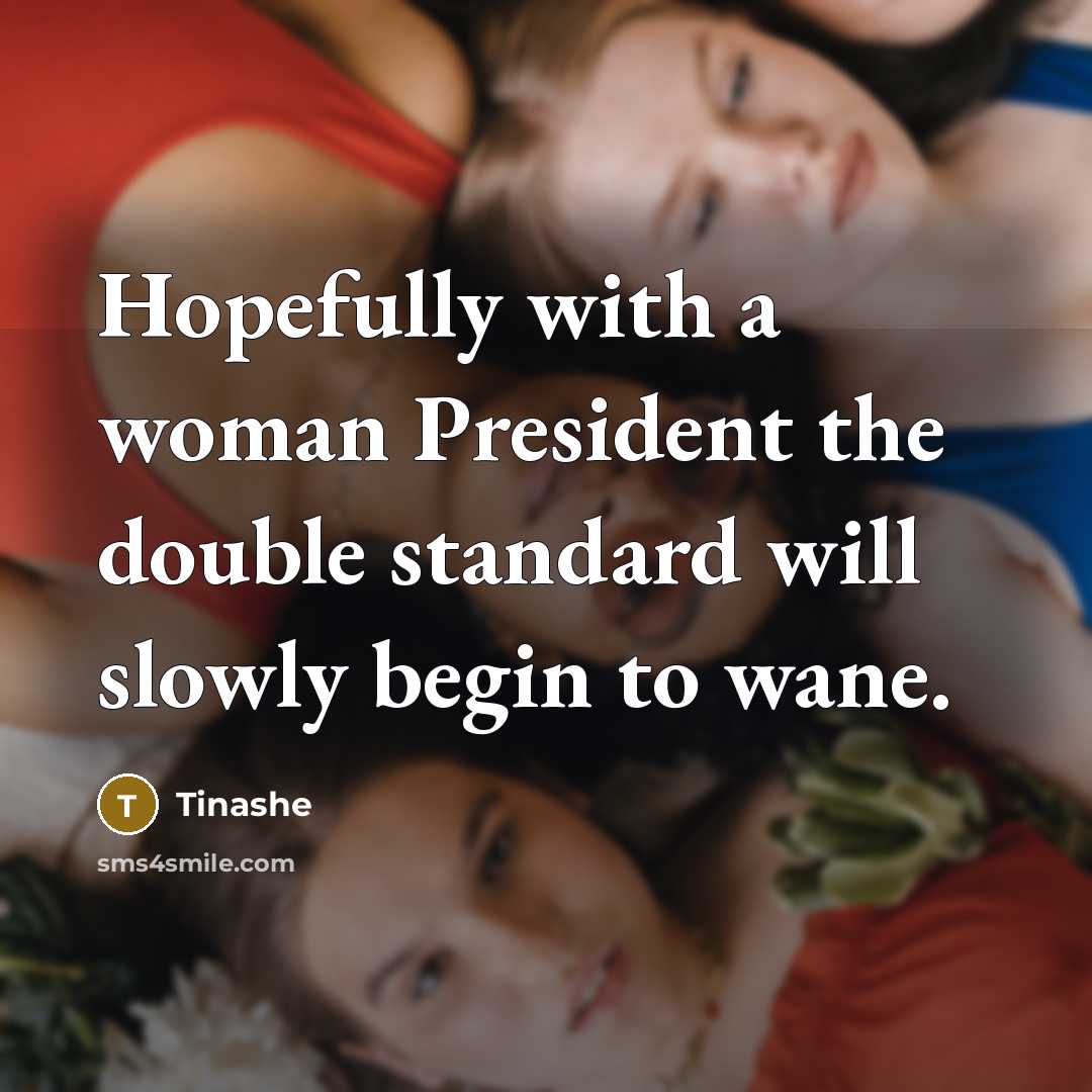 “Hopefully with a woman President the double standard will slowly…” quote by Tinashe