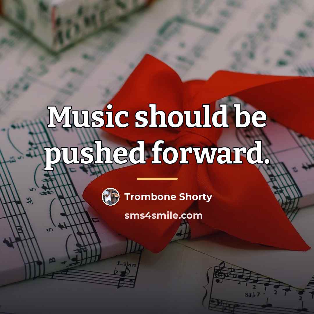 “Music should be pushed forward.…” quote by Trombone Shorty