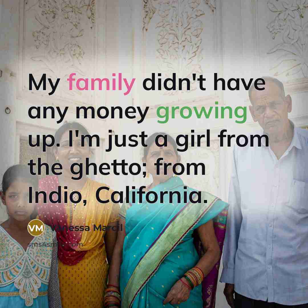 “My family didn't have any money growing up. I'm just…” quote by Vanessa Marcil