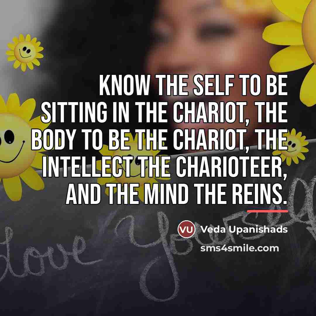 “Know the self to be sitting in the chariot, the…” quote by Veda Upanishads