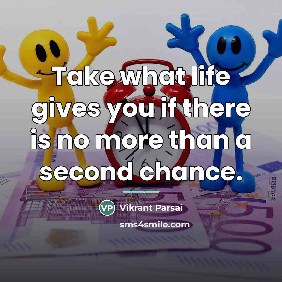 “Take what life gives you if there is no more…” quote by Vikrant Parsai