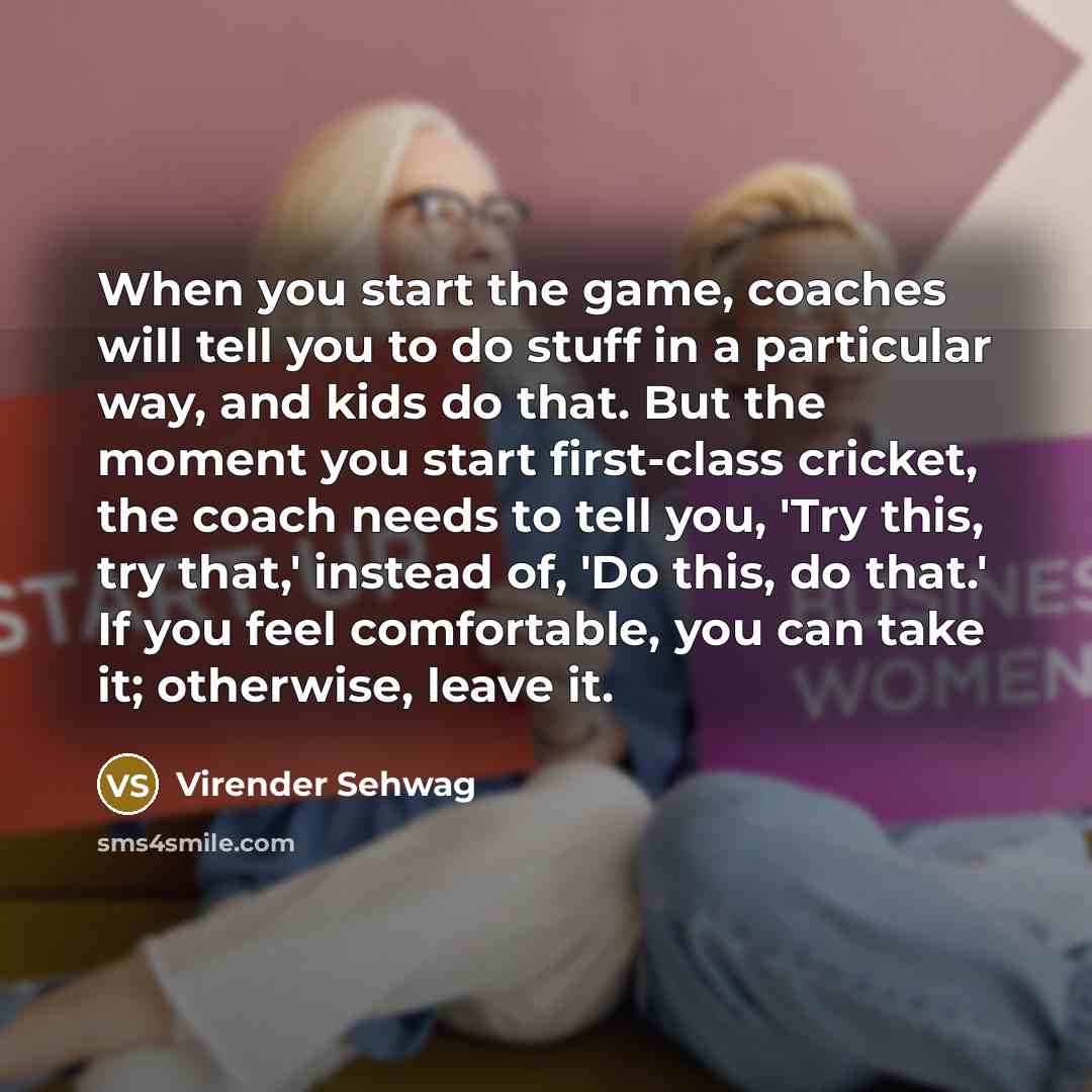“When you start the game, coaches will tell you to…” quote by Virender Sehwag