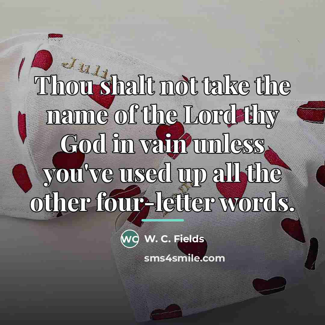 “Thou shalt not take the name of the Lord thy…” quote by W. C. Fields