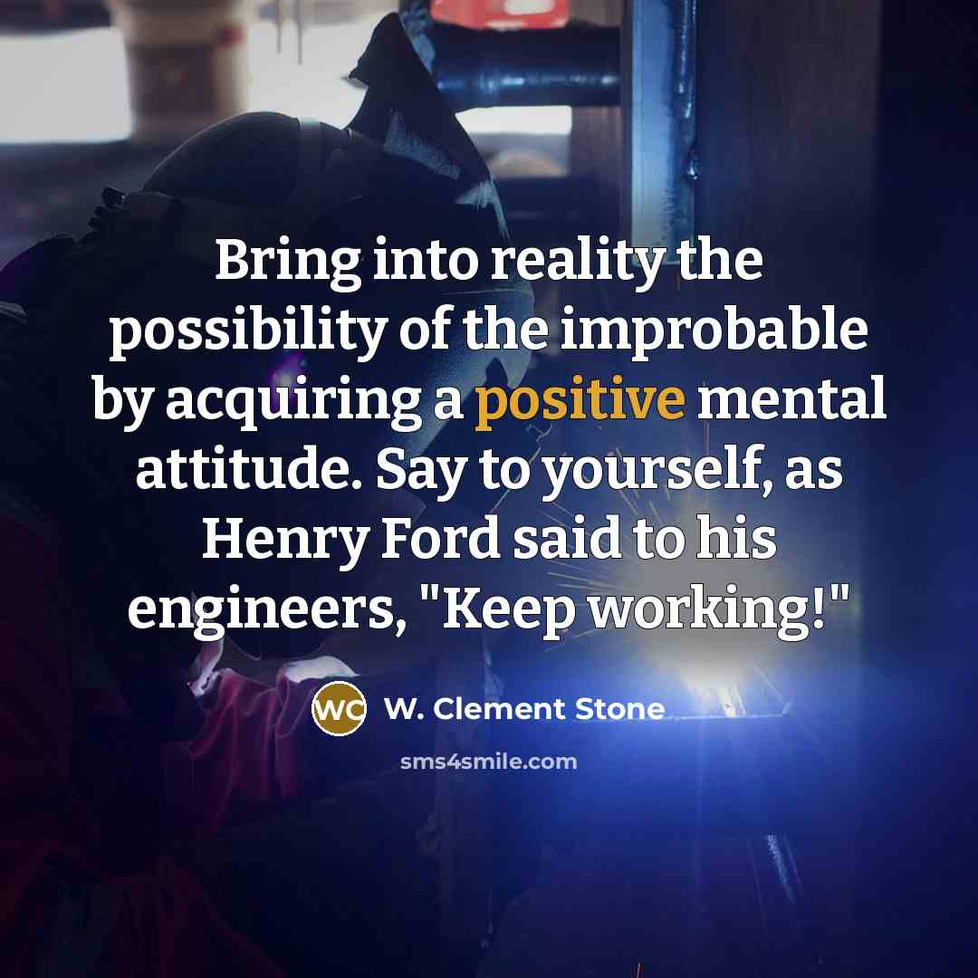 “Bring into reality the possibility of the improbable by acquiring…” quote by W. Clement Stone