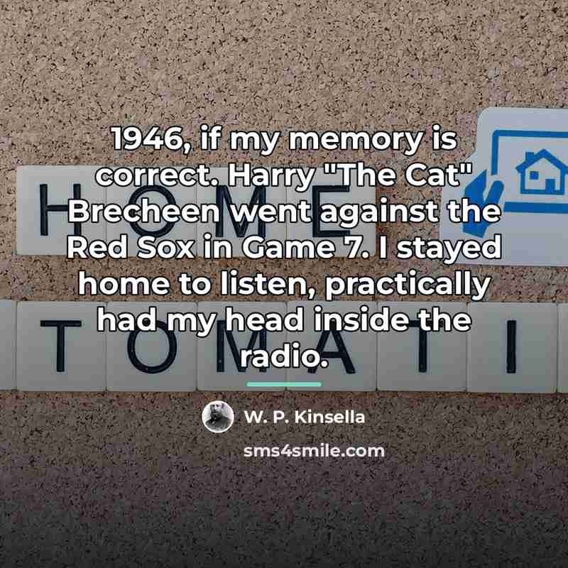 “1946, if my memory is correct. Harry "The Cat" Brecheen…” quote by W. P. Kinsella