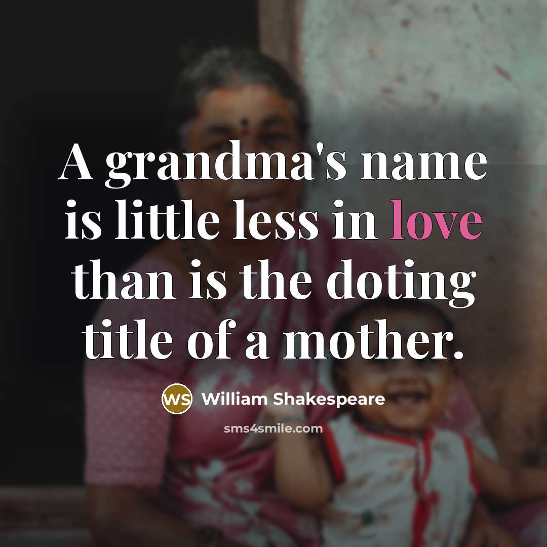 “A grandma's name is little less in love than is…” quote by William Shakespeare