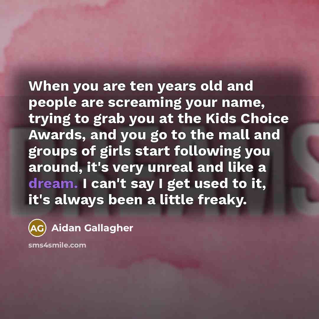 “When you are ten years old and people are screaming…” quote by Aidan Gallagher