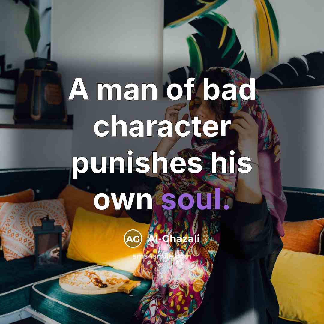 “A man of bad character punishes his own soul.…” quote by Al-Ghazali
