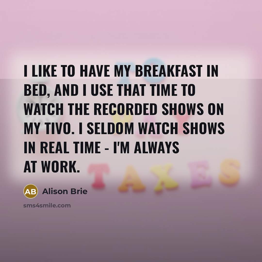 “I like to have my breakfast in bed, and I…” quote by Alison Brie