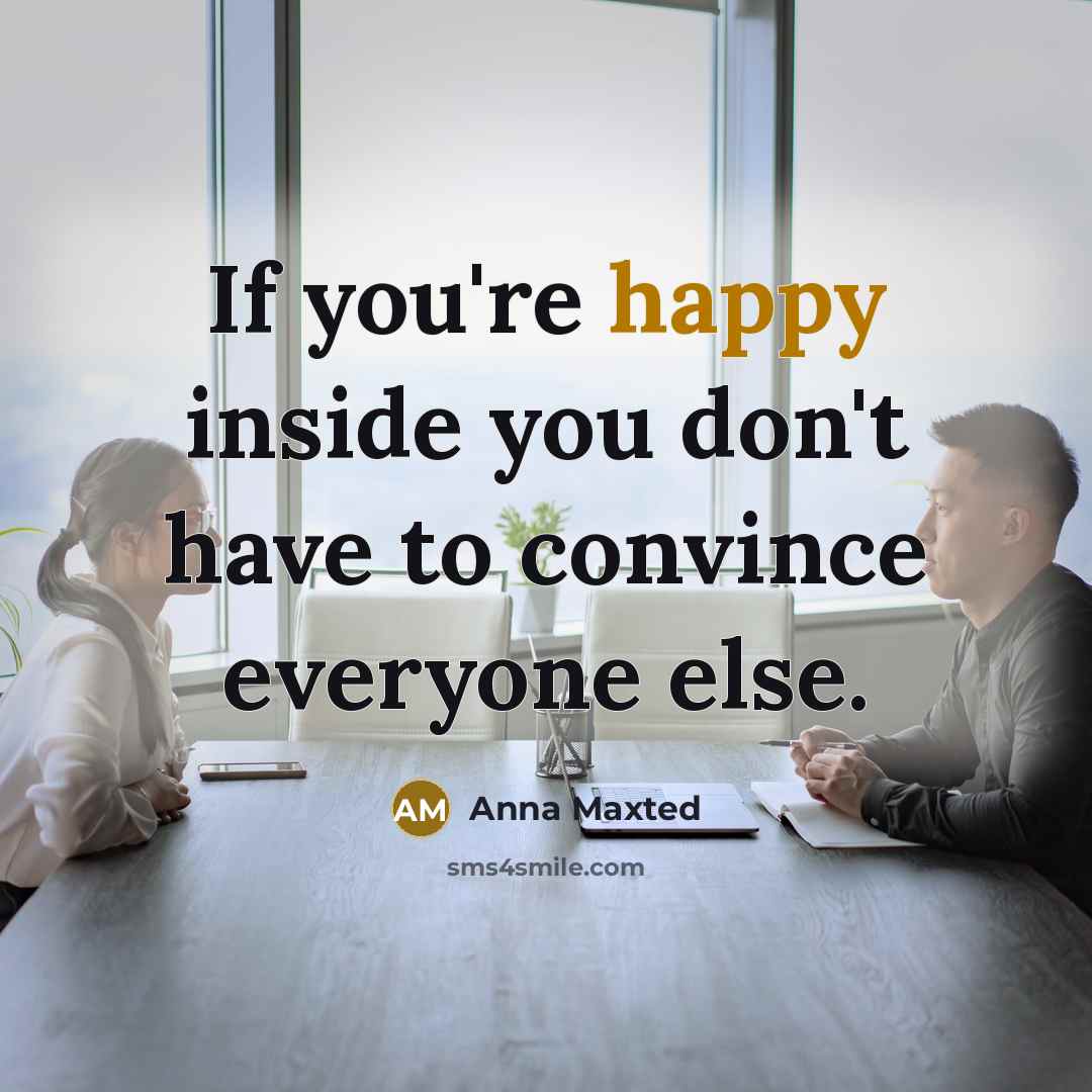 “If you're happy inside you don't have to convince everyone…” quote by Anna Maxted