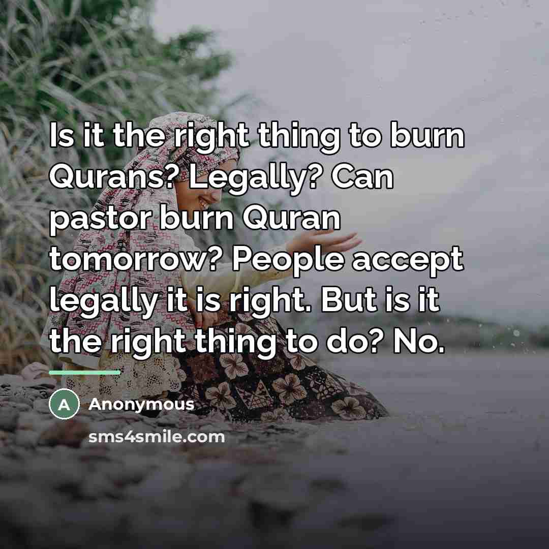 “Is it the right thing to burn Qurans? Legally? Can…” quote by Anonymous