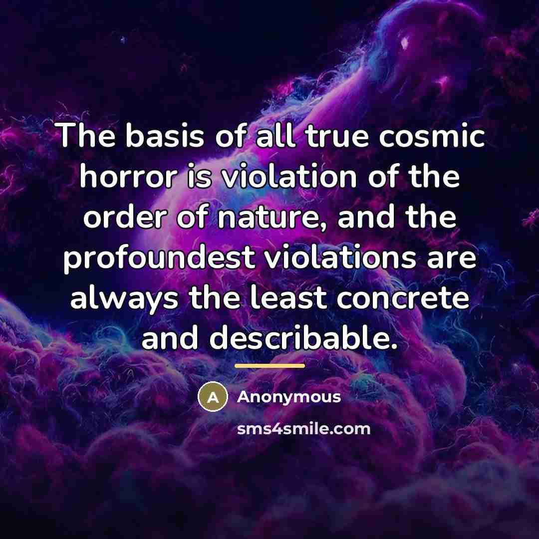 “The basis of all true cosmic horror is violation of…” quote by Anonymous