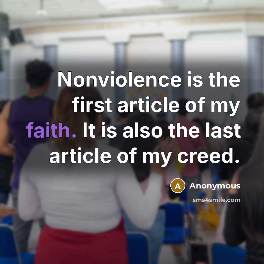 “Nonviolence is the first article of my faith. It is…” quote by Anonymous